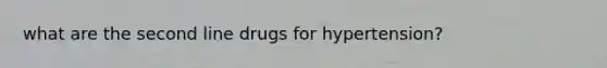 what are the second line drugs for hypertension?