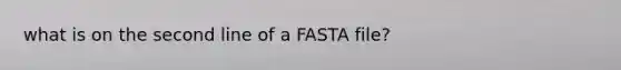 what is on the second line of a FASTA file?