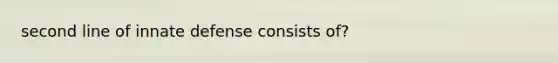 second line of innate defense consists of?