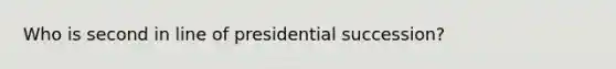 Who is second in line of presidential succession?