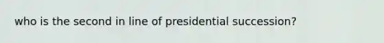 who is the second in line of presidential succession?