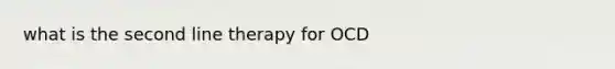 what is the second line therapy for OCD