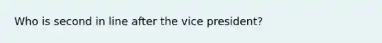 Who is second in line after the vice president?