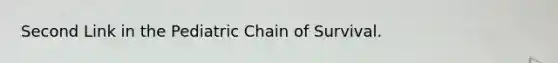 Second Link in the Pediatric Chain of Survival.