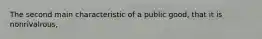 The second main characteristic of a public good, that it is nonrivalrous,