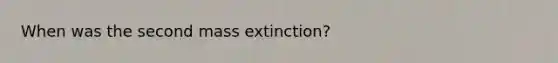 When was the second mass extinction?