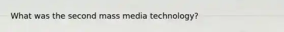 What was the second mass media technology?