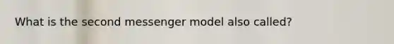 What is the second messenger model also called?