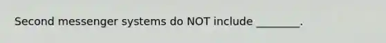 Second messenger systems do NOT include ________.