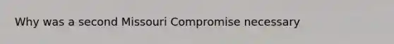 Why was a second Missouri Compromise necessary