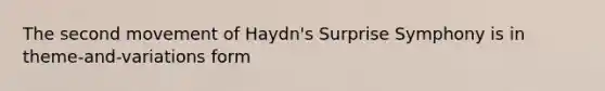 The second movement of Haydn's Surprise Symphony is in theme-and-variations form