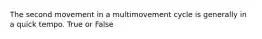 The second movement in a multimovement cycle is generally in a quick tempo. True or False