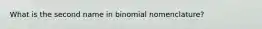 What is the second name in binomial nomenclature?