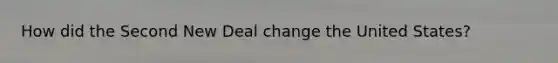 How did the Second New Deal change the United States?