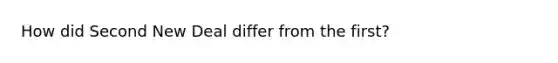 How did Second New Deal differ from the first?