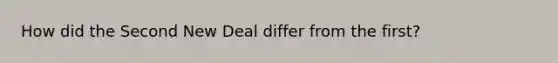 How did the Second New Deal differ from the first?