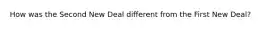 How was the Second New Deal different from the First New Deal?