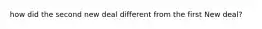 how did the second new deal different from the first New deal?