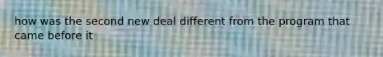 how was the second new deal different from the program that came before it