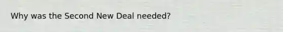 Why was the Second New Deal needed?