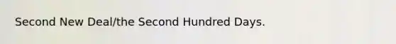 Second New Deal/the Second Hundred Days.