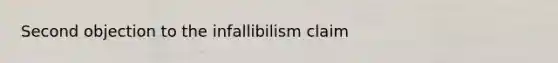 Second objection to the infallibilism claim