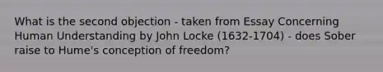 What is the second objection - taken from Essay Concerning Human Understanding by John Locke (1632-1704) - does Sober raise to Hume's conception of freedom?