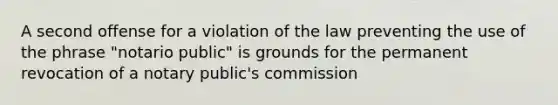 A second offense for a violation of the law preventing the use of the phrase "notario public" is grounds for the permanent revocation of a notary public's commission