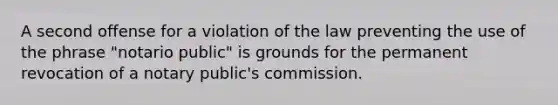 A second offense for a violation of the law preventing the use of the phrase "notario public" is grounds for the permanent revocation of a notary public's commission.