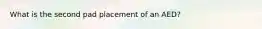 What is the second pad placement of an AED?