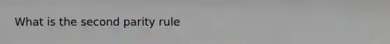 What is the second parity rule