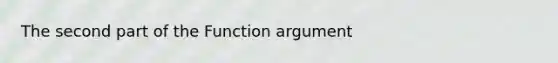 The second part of the Function argument