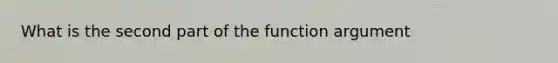 What is the second part of the function argument