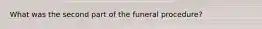 What was the second part of the funeral procedure?