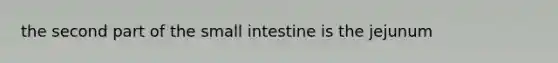 the second part of the small intestine is the jejunum