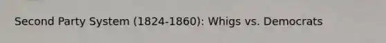 Second Party System (1824-1860): Whigs vs. Democrats