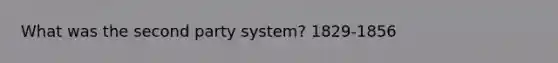 What was the second party system? 1829-1856