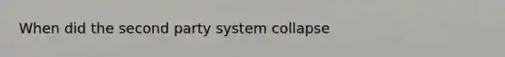 When did the second party system collapse