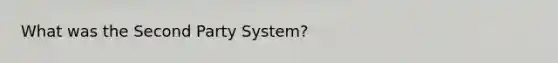 What was the Second Party System?