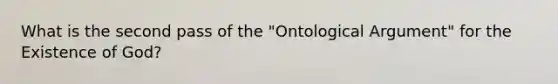 What is the second pass of the "Ontological Argument" for the Existence of God?