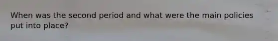 When was the second period and what were the main policies put into place?