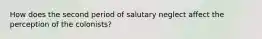 How does the second period of salutary neglect affect the perception of the colonists?