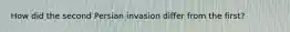 How did the second Persian invasion differ from the first?