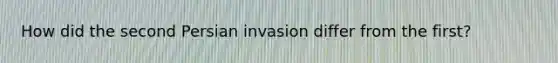 How did the second Persian invasion differ from the first?