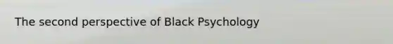 The second perspective of Black Psychology