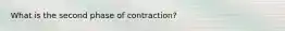 What is the second phase of contraction?