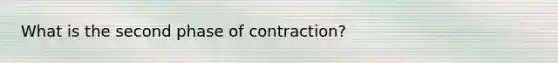 What is the second phase of contraction?