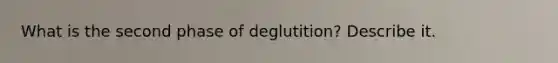 What is the second phase of deglutition? Describe it.