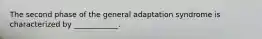 The second phase of the general adaptation syndrome is characterized by ____________.