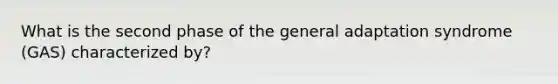 What is the second phase of the general adaptation syndrome (GAS) characterized by?